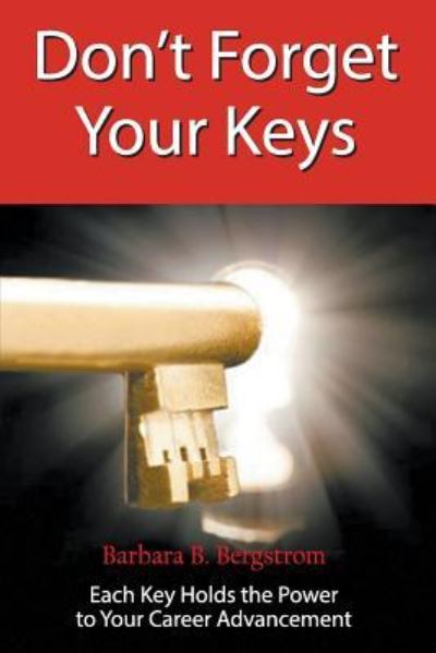 Cover for Barbara Bergstrom · Don't Forget Your Keys Each Key Holds the Power to Your Career Advancement (Paperback Book) (2015)