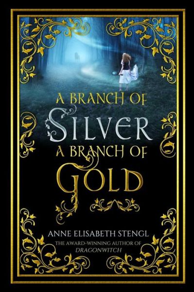 Cover for Anne Elisabeth Stengl · A Branch of Silver, a Branch of Gold (Paperback Book) (2016)