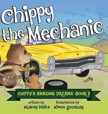 Cover for Stacey Blake · Chippy the Mechanic: Chippy's Amazing Dreams - Book 3 (Hardcover Book) (2015)