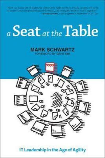 Cover for Mark Schwartz · A Seat at the Table: IT Leadership in the Age of Agility (Taschenbuch) (2017)
