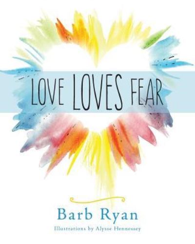 Love Loves Fear - Barb Ryan - Książki - Wild Ginger Press - 9781943190119 - 20 lutego 2017