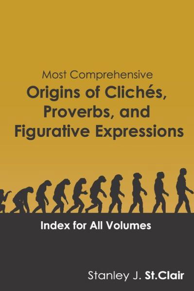 Cover for Stanley J. St Clair · Most Comprehensive Origins of Cliches, Proverbs and Figurative Expressions : Index for All Volumes (Paperback Book) (2018)