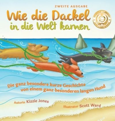 Cover for Kizzie Elizabeth Jones · Wie die Dackel in die Welt kamen (Second Edition German / English Bilingual Hard Cover): Die ganz besondere kurze Geschichte von einem ganz besonderen langen Hund (Tall Tales # 1) - Tall Tale (Hardcover Book) [2nd Bilingual German / English edition] (2020)