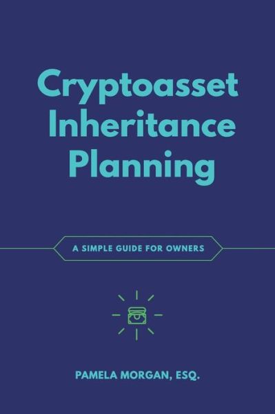 Cover for Pamela Morgan · Cryptoasset Inheritance Planning : a simple guide for owners (Paperback Book) (2018)
