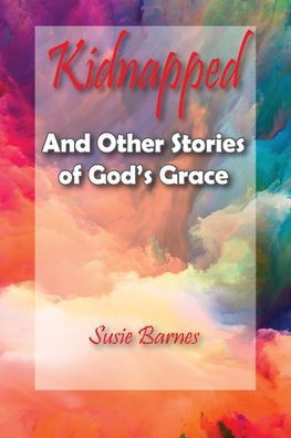 Cover for Susie Barnes · Kidnapped And Other Stories of God's Grace (Book) (2020)