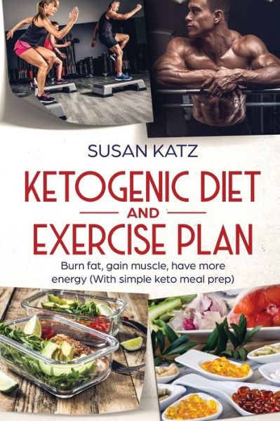 Cover for Susan Katz · Ketogenic Diet and Exercise Plan : Burn Fat, Gain Muscle, Have More Energy (Paperback Book) (2019)