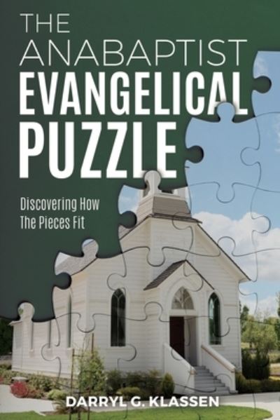 Cover for Darryl G Klassen · The Anabaptist Evangelical Puzzle: Discovering How the Pieces Fit (Paperback Book) (2019)