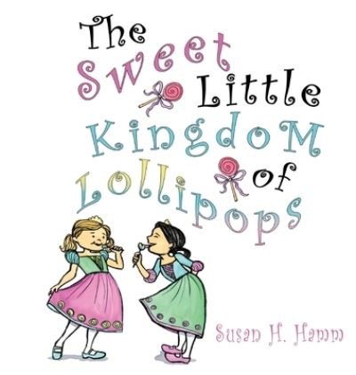 Cover for Susan Hamm · The Sweet Little Kingdom of Lollipops (Inbunden Bok) (2019)