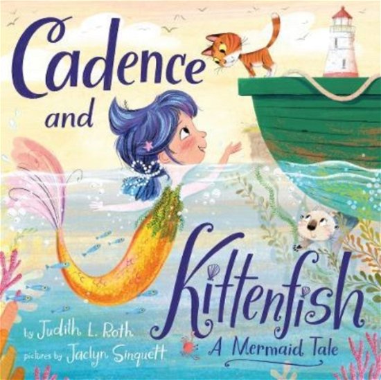Judith L. Roth · Cadence and the Kittenfish: A Mermaid Tale (Hardcover Book) (2022)