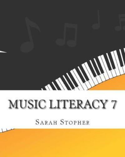 Music Literacy 7 - Sarah Stopher - Bøger - Createspace Independent Publishing Platf - 9781975643119 - 20. august 2017