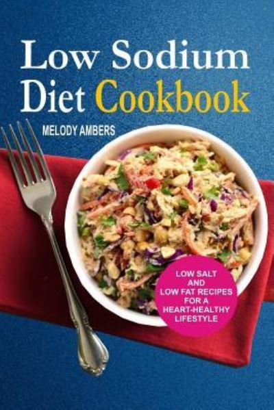 Cover for Melody Ambers · Low Sodium Diet Cookbook (Paperback Book) (2017)