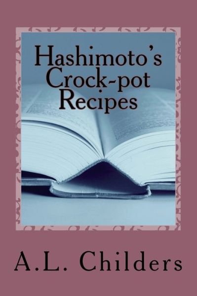 Cover for A L Childers · Hashimoto's Crock-pot Recipes (Pocketbok) (2017)