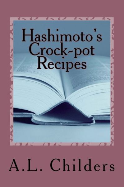 Cover for A L Childers · Hashimoto's Crock-pot Recipes (Paperback Book) (2017)