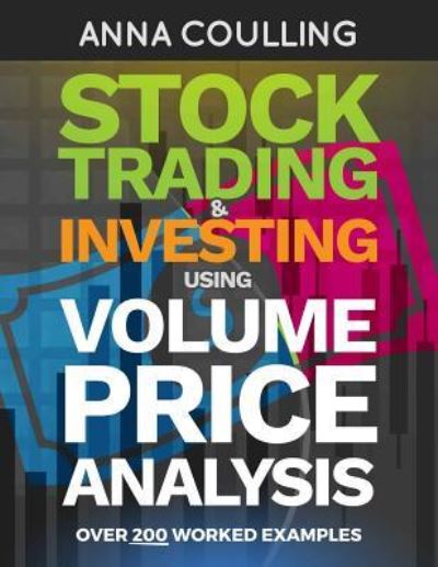 Cover for Anna Coulling · Stock Trading &amp; Investing Using Volume Price Analysis: Over 200 worked examples (Paperback Book) [Annotated edition] (2018)