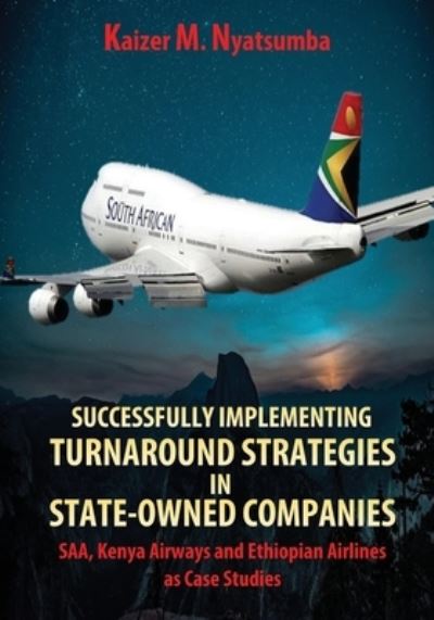 Successfully Implementing Turnaround Strategies in State-Owned Companies - Kaizer Mabhilidi Nyatsumba - Books - Verity Publishers - 9781990985119 - January 29, 2021