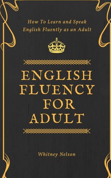 Cover for Whitney Nelson · English Fluency for Adult - How to Learn and Speak English Fluently As an Adult (Book) (2019)