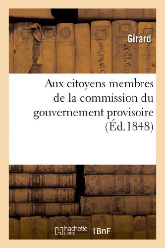 Cover for Girard · Aux Citoyens Membres De La Commission Du Gouvernement Provisoire, Pour L'organisation Du Travail (Pocketbok) [French edition] (2013)