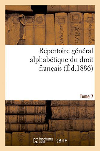 Repertoire General Alphabetique Du Droit Francais Tome 7 - Sciences Sociales - 0 - Books - Hachette Livre - BNF - 9782013418119 - September 1, 2014