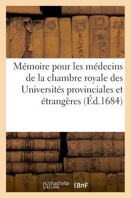 Memoire Pour Les Medecins de la Chambre Royale Des Universites Provinciales Et Etrangeres - Bnf Vide - Bøger - Hachette Livre - BNF - 9782329047119 - 1. juli 2018