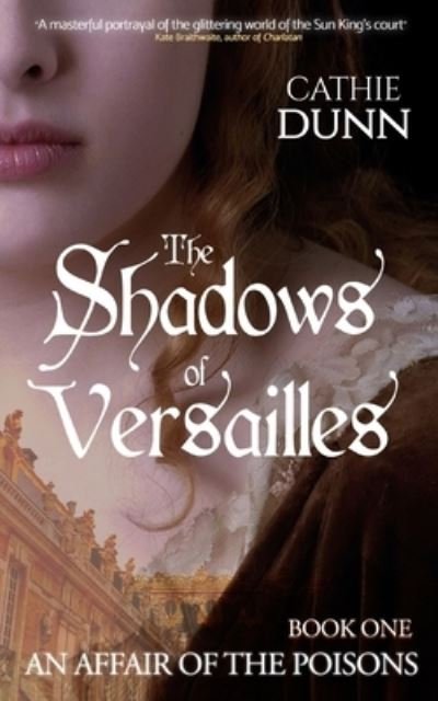 Cover for Cathie Dunn · The Shadows of Versailles: A gripping mystery of innocence lost, a search for the truth, and revenge - An Affair of the Poisons (Paperback Book) (2020)