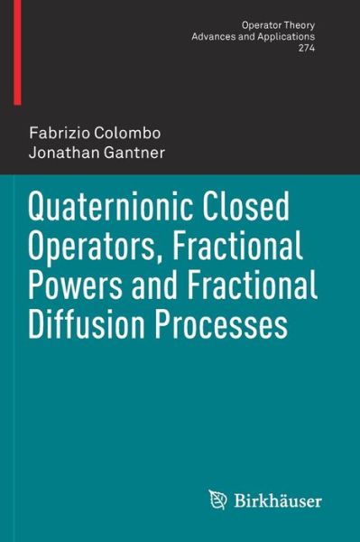 Cover for Fabrizio Colombo · Quaternionic Closed Operators, Fractional Powers and Fractional Diffusion Processes - Operator Theory: Advances and Applications (Paperback Book) [1st ed. 2019 edition] (2020)