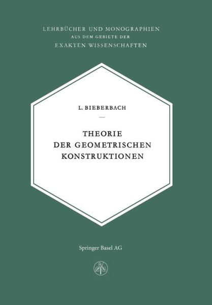 L Bieberbach · Theorie Der Geometrischen Konstruktionen (Paperback Book) [Softcover Reprint of the Original 1st 1952 edition] (2014)