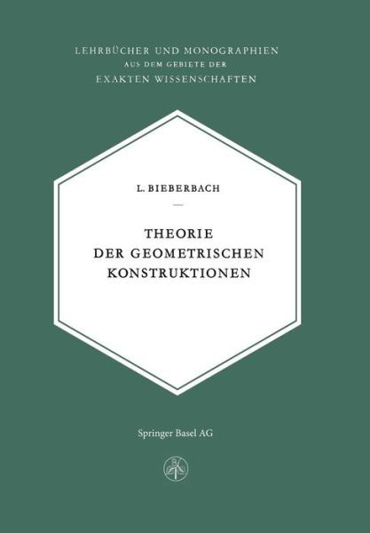 Cover for L Bieberbach · Theorie Der Geometrischen Konstruktionen (Taschenbuch) [Softcover Reprint of the Original 1st 1952 edition] (2014)