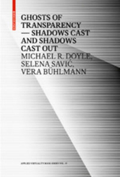Ghosts of Transparency: Shadows cast and shadows cast out - Applied Virtuality Book Series - Michael R. Doyle - Livros - Birkhauser - 9783035619119 - 23 de setembro de 2019