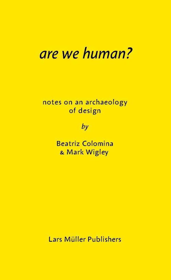 Are We Human?: The Archeology of Design - Beatriz Colomina - Boeken - Lars Muller Publishers - 9783037785119 - 7 december 2016