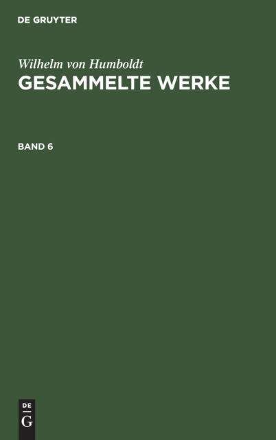 Gesammelte Werke - Wilhelm Humboldt - Books - de Gruyter - 9783111104119 - December 13, 1901