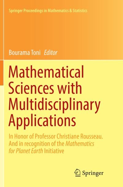 Mathematical Sciences with Multidisciplinary Applications: In Honor of Professor Christiane Rousseau. And In Recognition of the Mathematics for Planet Earth Initiative - Springer Proceedings in Mathematics & Statistics -  - Bøger - Springer International Publishing AG - 9783319810119 - 22. april 2018