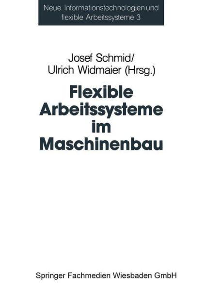 Cover for Josef Schmid · Flexible Arbeitssysteme Im Maschinenbau: Ergebnisse Aus Dem Betriebspanel Des Sonderforschungsbereichs 187 - Neue Informationstechnologien Und Flexible Arbeitssysteme (Paperback Book) (2014)