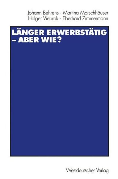 Cover for Johann Behrens · Langer Erwerbstatig -- Aber Wie?: Mit Einer Einfuhrung Von Gerhard Naegele Und Winfried Schmahl (Paperback Book) [1999 edition] (1998)