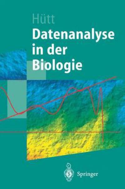 Cover for Marc-thorsten Hutt · Datenanalyse in Der Biologie: Eine Einfuhrung in Methoden Der Nichtlinearen Dynamik, Fraktalen Geometrie Und Informationstheorie (Paperback Book) [German, 2001 edition] (2001)