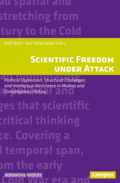 Cover for Ralf Roth · Scientific Freedom under Attack: Political Oppression, Structural Challenges, and Intellectual Resistance in Modern and Contemporary History (Paperback Book) (2021)