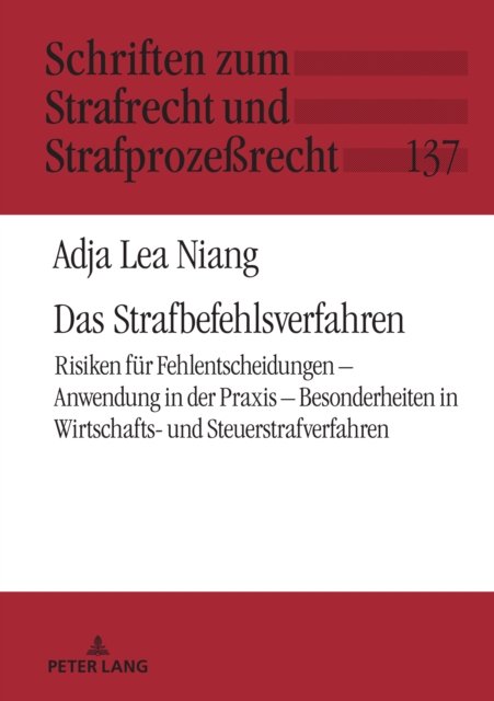 Cover for Adja Lea Niang · Das Strafbefehlsverfahren; Risiken fur Fehlentscheidungen - Anwendung in der Praxis - Besonderheiten in Wirtschafts- und Steuerstrafverfahren : 137 (Innbunden bok) (2023)