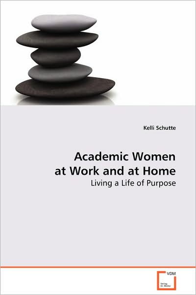 Cover for Kelli Schutte · Academic Women at Work and at Home: Living a Life of Purpose (Paperback Book) (2008)