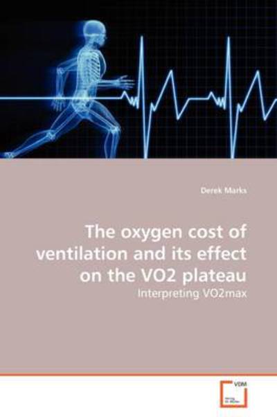 Cover for Derek Marks · The Oxygen Cost of Ventilation and Its Effect on the Vo2 Plateau: Interpreting Vo2max (Paperback Book) (2009)