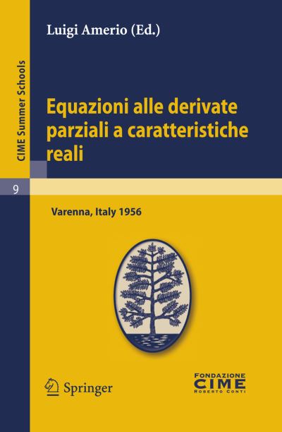 Cover for Luigi Amerio · Equazioni Alle Derivate Parziali a Caratteristiche Reali: Lectures Given at a Summer School of the Centro Internazionale Matematico Estivo (C.i.m.e.) Held in Varenna (Como), Italy, June 1-10 1956 - C.i.m.e. Summer Schools (Pocketbok) (2012)