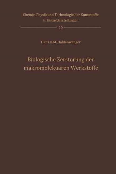 Biologische Zerstoerung Der Makromolekularen Werkstoffe - Chemie, Physik Und Technologie Der Kunststoffe in Einzeldars - Hans H M Haldenwanger - Books - Springer-Verlag Berlin and Heidelberg Gm - 9783642521119 - July 7, 2012