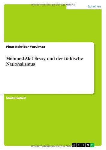 Mehmed Akif Ersoy und der turkische Nationalismus - Pinar Kehribar Yorulmaz - Livros - Grin Verlag - 9783656647119 - 9 de maio de 2014