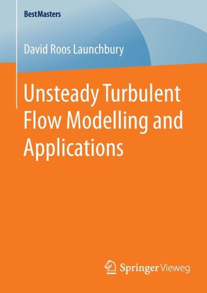 David Roos Launchbury · Unsteady Turbulent Flow Modelling and Applications - BestMasters (Pocketbok) [1st ed. 2016 edition] (2016)