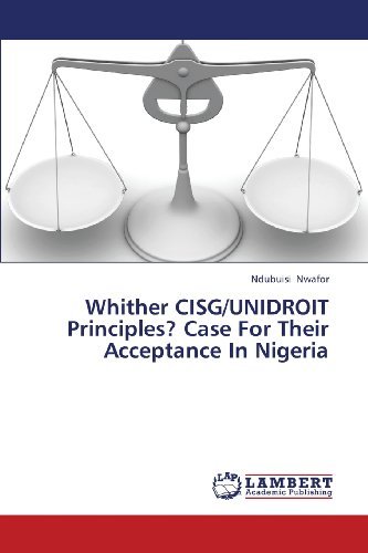 Cover for Ndubuisi Nwafor · Whither Cisg / Unidroit Principles? Case for Their Acceptance in Nigeria (Taschenbuch) (2013)