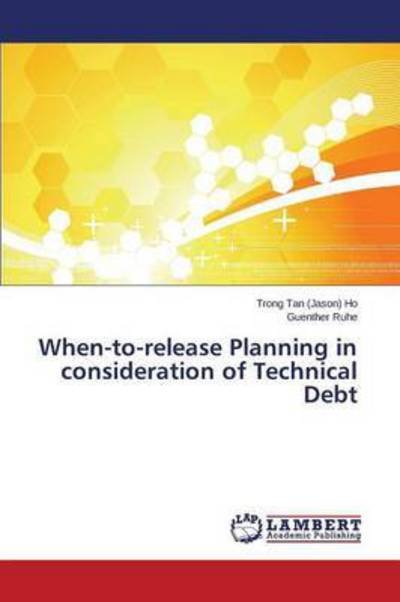 Cover for Ho Trong Tan (Jason) · When-to-release Planning in Consideration of Technical Debt (Paperback Bog) (2015)