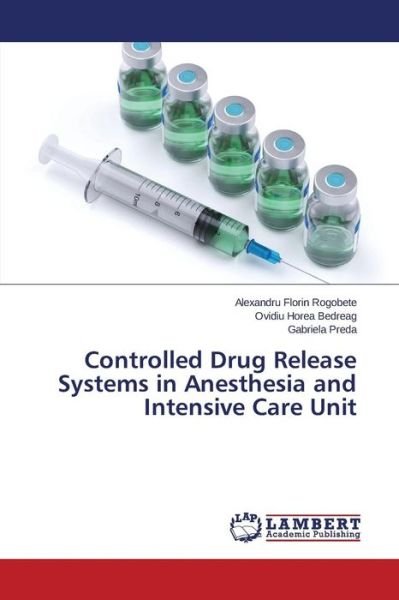 Cover for Rogobete Alexandru Florin · Controlled Drug Release Systems in Anesthesia and Intensive Care Unit (Paperback Book) (2015)