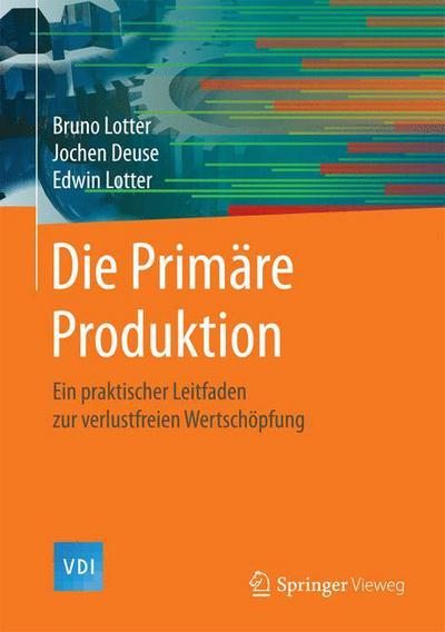 Cover for Bruno Lotter · Die Primare Produktion: Ein praktischer Leitfaden zur verlustfreien Wertschopfung - VDI-Buch (Hardcover Book) (2016)