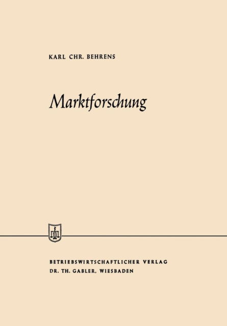 Marktforschung - Die Wirtschaftswissenschaften - Karl Christian Behrens - Kirjat - Gabler Verlag - 9783663030119 - 1959