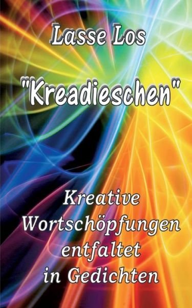 Cover for Lasse Los · Kreadieschen - Kreative Wortschöpfungen entfaltet in Gedichten (Book) (2023)