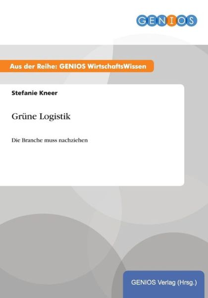 Cover for Stefanie Kneer · Grune Logistik: Die Branche muss nachziehen (Paperback Book) (2015)