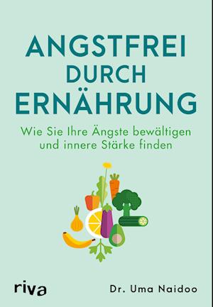 Cover for Uma Dr. Naidoo · Angstfrei durch Ernährung (Book) (2024)